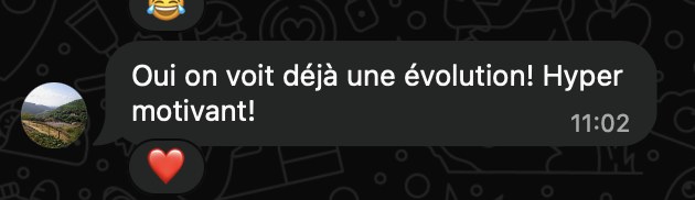 « Oui on voit déjà une évolution ! Hyper motivant ! »